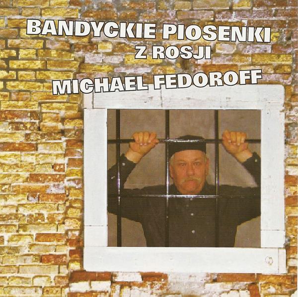 Michail Fedoroff «Bandytckie piosenki z Rosji», 2010 г. Michail Fedoroff «Bandytckie piosenki z Rosji», 2010 г.